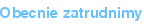 Obecnie zatrudnimy